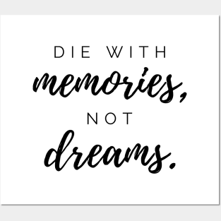 Die with memories, not dreams. Quotes Posters and Art